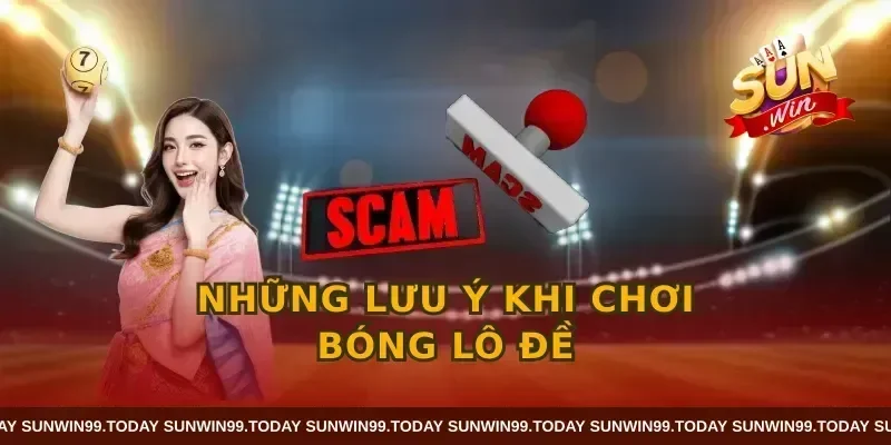 Những lưu ý khi chơi bóng lô đề