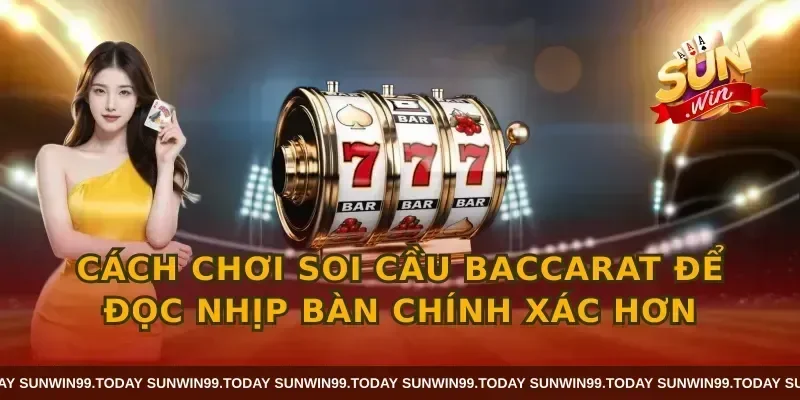 Cách chơi soi cầu baccarat để đọc nhịp bàn chính xác hơn