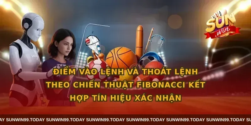 Điểm vào lệnh và thoát lệnh theo chiến thuật fibonacci kết hợp tín hiệu xác nhận