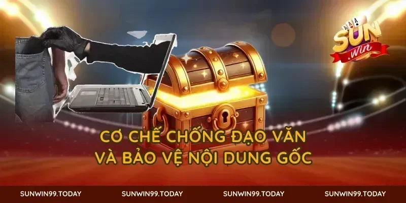 Cơ chế chống đạo văn và bảo vệ nội dung gốc
