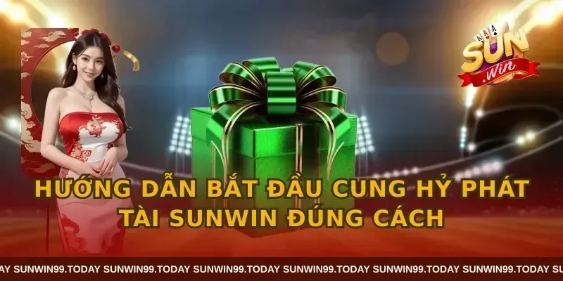 Hướng dẫn bắt đầu cung hỷ phát tài sunwin đúng cách