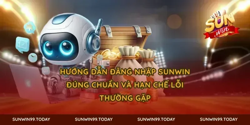 Hướng dẫn đăng nhập SUNWIN đúng chuẩn và hạn chế lỗi thường gặp