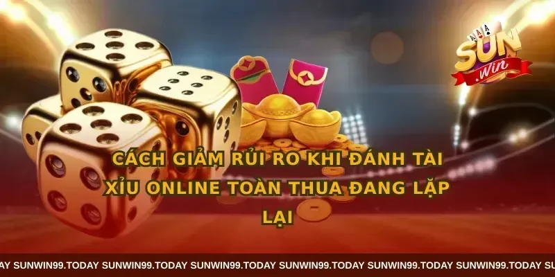 Cách giảm rủi ro khi đánh tài xỉu online toàn thua đang lặp lại