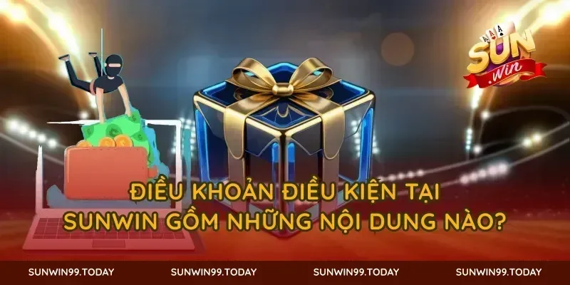 Điều khoản điều kiện tại SUNWIN gồm những nội dung nào?