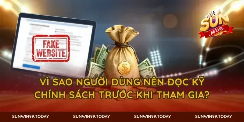Vì sao người dùng nên đọc kỹ chính sách trước khi tham gia?
