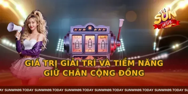 Giá trị giải trí và tiềm năng giữ chân cộng đồng