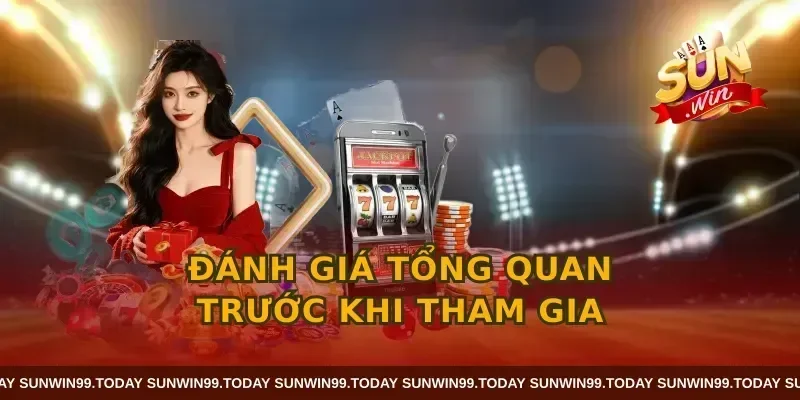 Đánh giá tổng quan trước khi tham gia