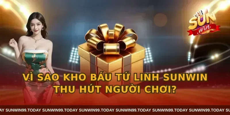 Vì sao Kho báu Tứ Linh SUNWIN thu hút người chơi?