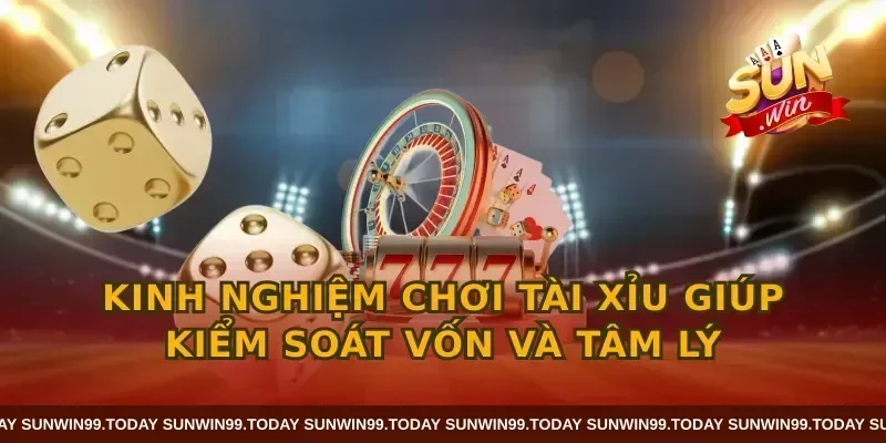 Kinh nghiệm chơi tài xỉu giúp kiểm soát vốn và tâm lý