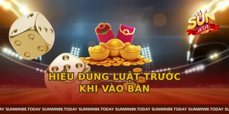 Hiểu đúng luật trước khi vào bàn