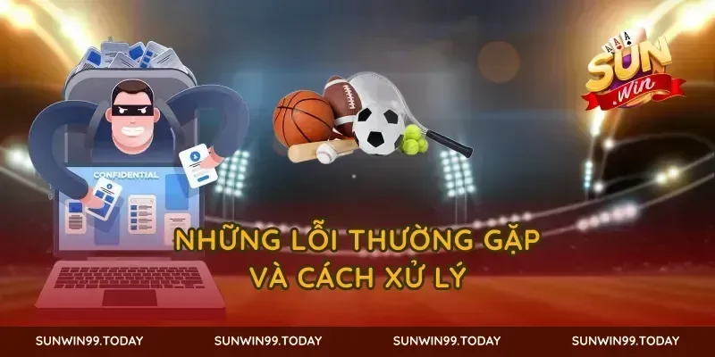Những lỗi thường gặp và cách xử lý