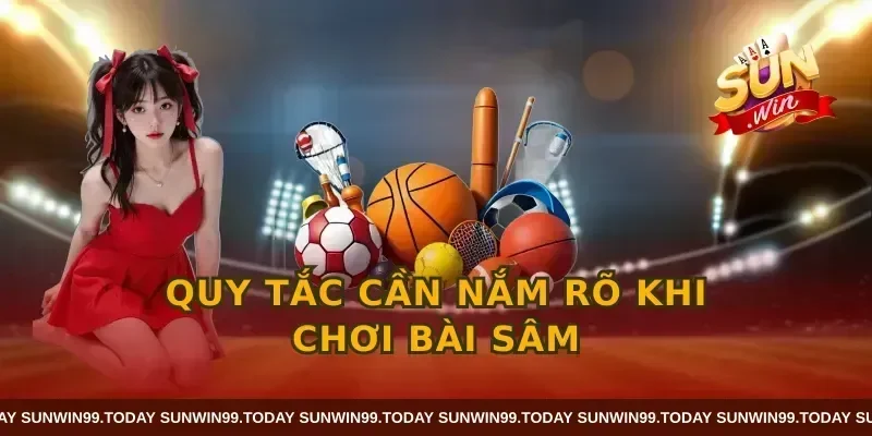 Quy tắc cần nắm rõ khi chơi bài sâm