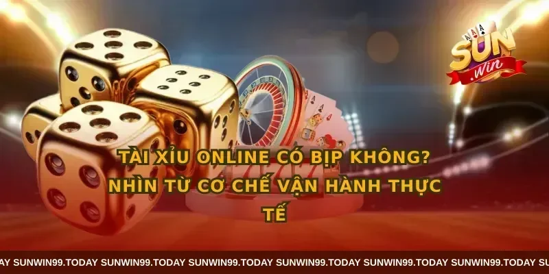 Tài xỉu online có bịp không? Nhìn từ cơ chế vận hành thực tế