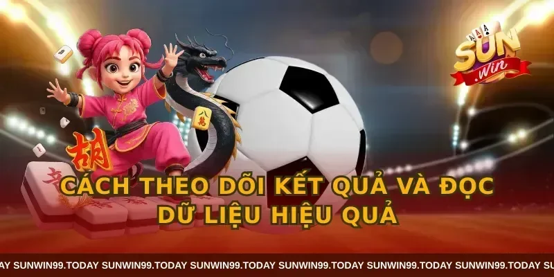 Cách theo dõi kết quả và đọc dữ liệu hiệu quả